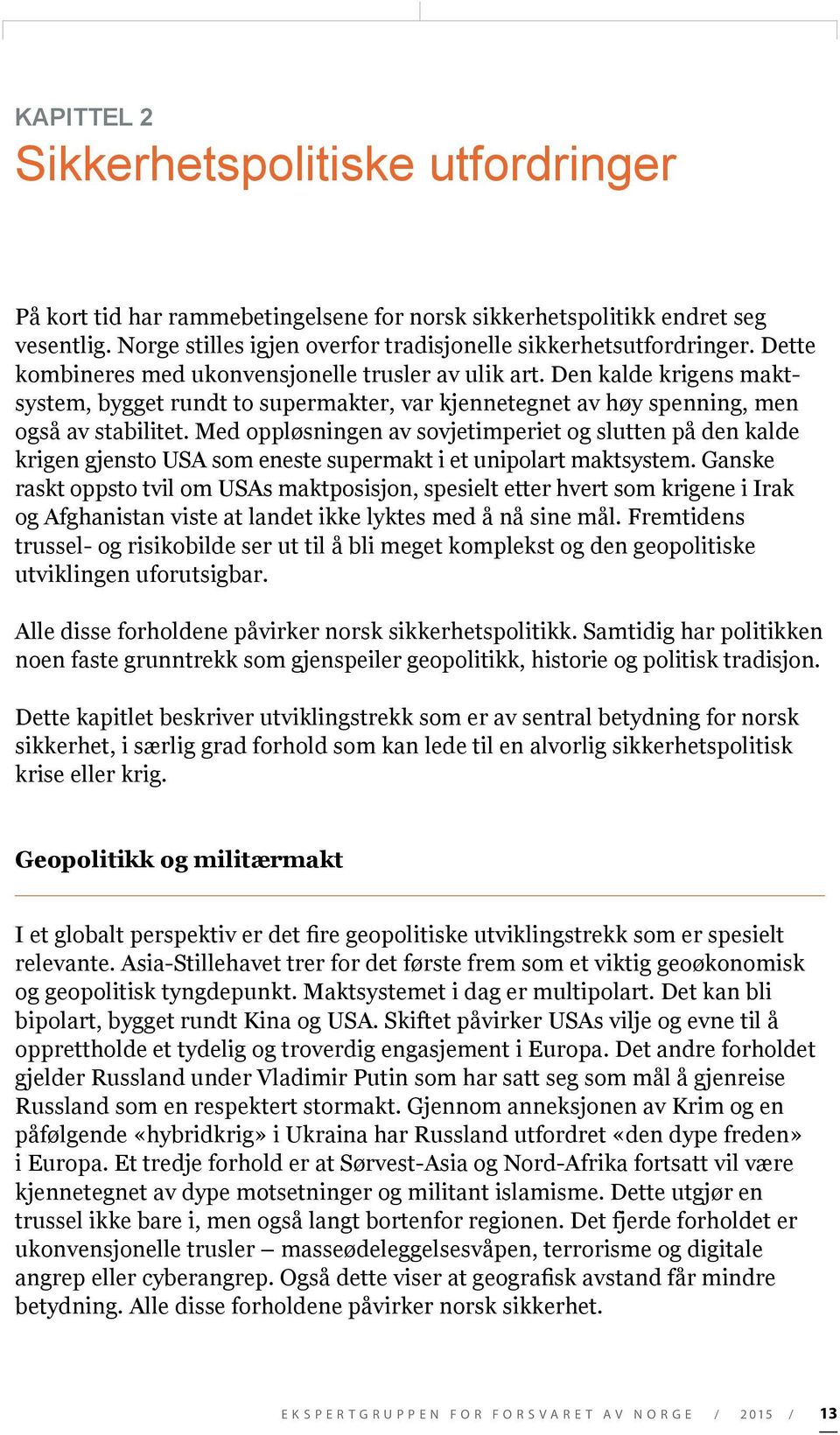 Med oppløsningen av sovjetimperiet og slutten på den kalde krigen gjensto USA som eneste supermakt i et unipolart maktsystem.