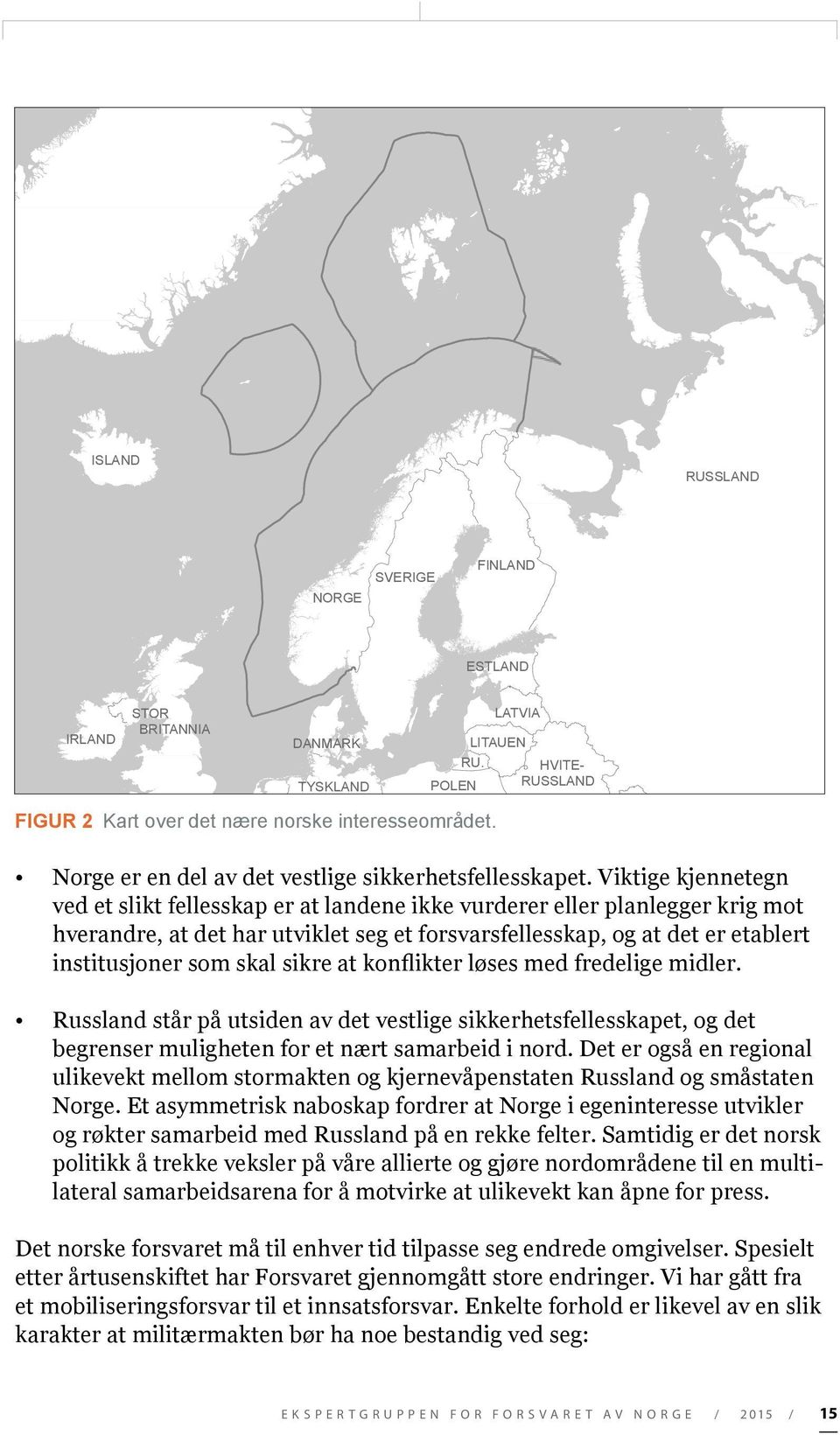 Viktige kjennetegn ved et slikt fellesskap er at landene ikke vurderer eller planlegger krig mot hverandre, at det har utviklet seg et forsvarsfellesskap, og at det er etablert institusjoner som skal