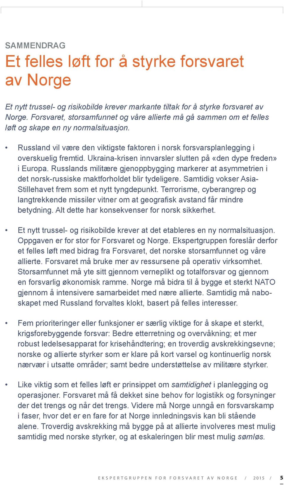 Ukraina -krisen innvarsler slutten på «den dype freden» i Europa. Russlands militære gjenoppbygging markerer at asymmetrien i det norsk-russiske maktforholdet blir tydeligere.