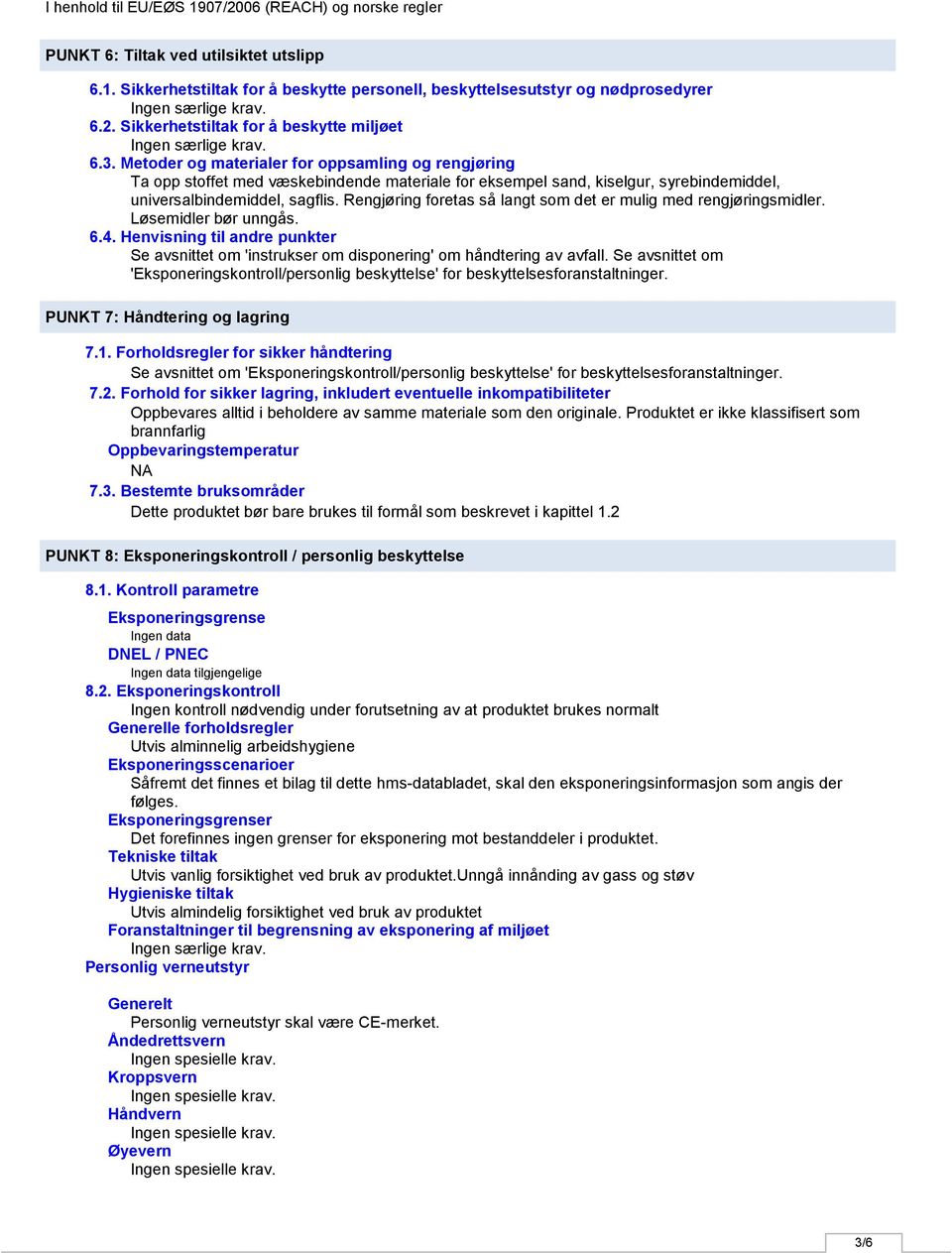 Metoder og materialer for oppsamling og rengjøring Ta opp stoffet med væskebindende materiale for eksempel sand, kiselgur, syrebindemiddel, universalbindemiddel, sagflis.