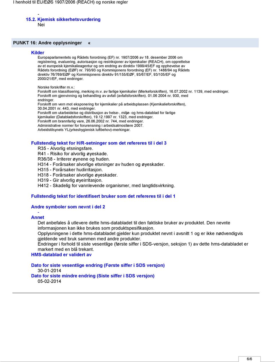 Rådets forordning (EØF) nr. 793/93 og Kommisjonens forordning (EF) nr. 1488/94 og Rådets direktiv 76/769/EØF og Kommisjonens direktiv 91/155/EØF, 93/67/EF, 93/105/EF og 2000/21/EF, med endringer.