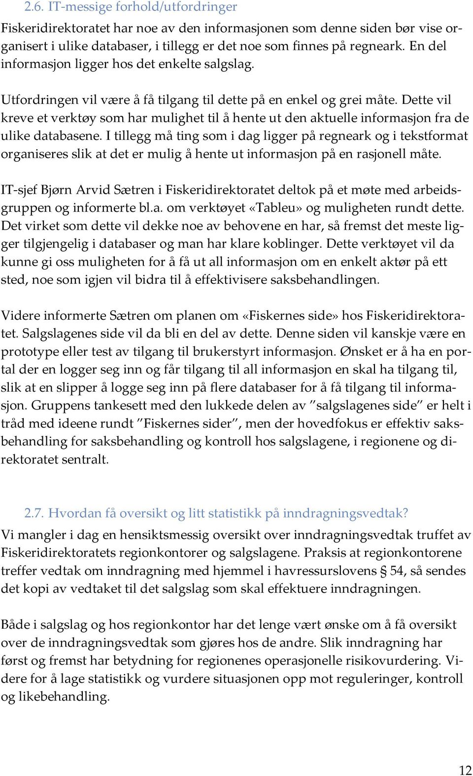 Dette vil kreve et verktøy som har mulighet til å hente ut den aktuelle informasjon fra de ulike databasene.