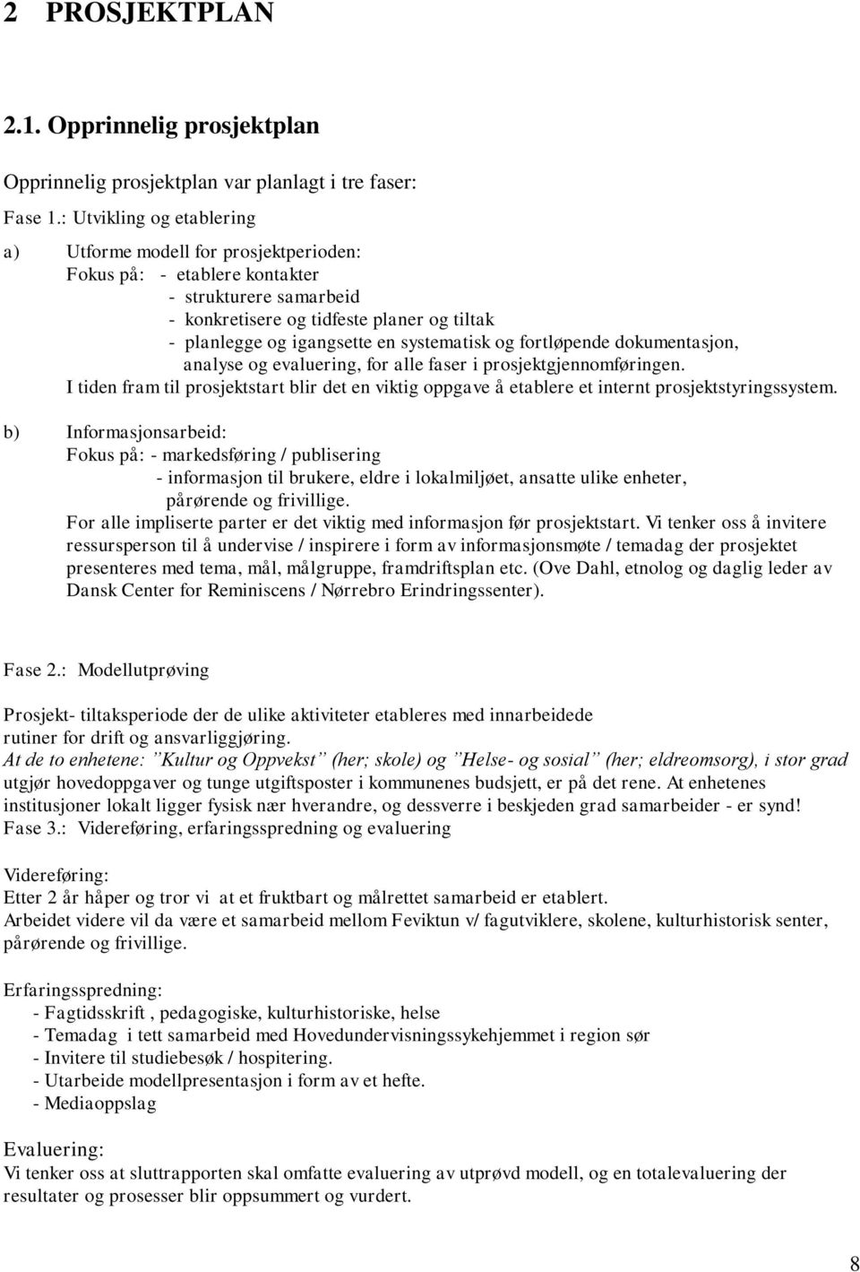 systematisk og fortløpende dokumentasjon, analyse og evaluering, for alle faser i prosjektgjennomføringen.