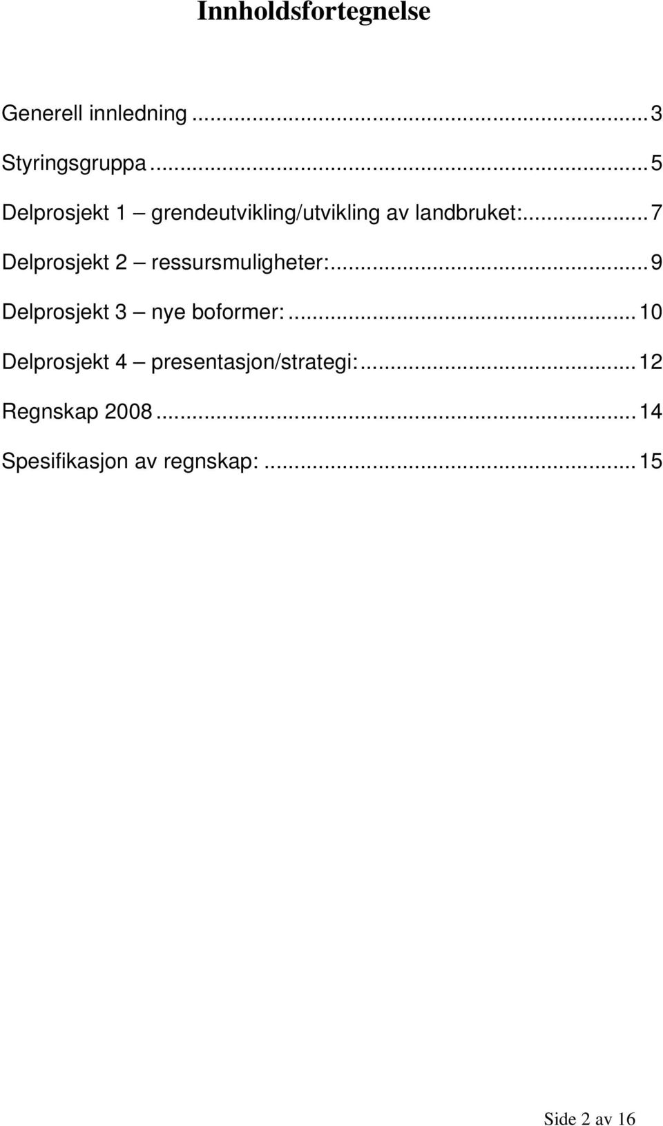 ..7 Delprosjekt 2 ressursmuligheter:...9 Delprosjekt 3 nye boformer:.