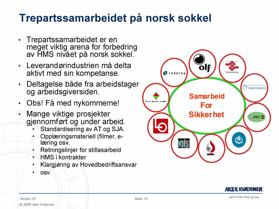 Få med nykommerne! Mange viktige prosjekter gjennomført og under arbeid. Standardisering av AT og SJA.