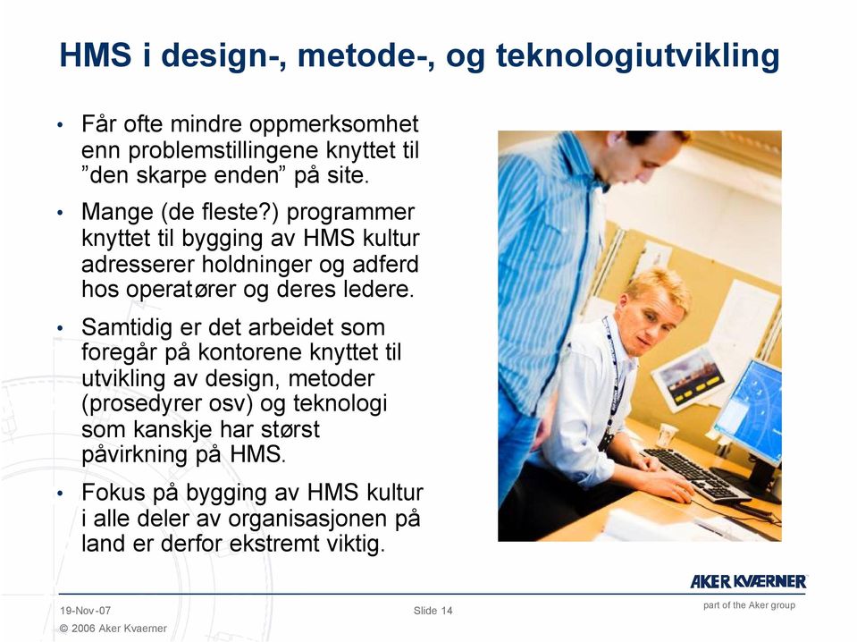 Samtidig er det arbeidet som foregår på kontorene knyttet til utvikling av design, metoder (prosedyrer osv) og teknologi som kanskje