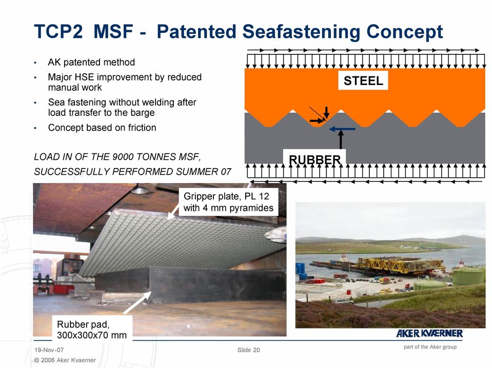 Concept based on friction STEEL LOAD IN OF THE 9000 TONNES MSF, SUCCESSFULLY PERFORMED