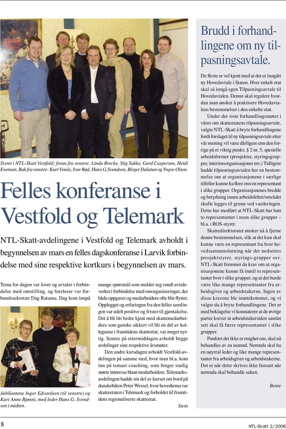 Felles konferanse i Vestfold og Telemark NTL-Skatt-avdelingene i Vestfold og Telemark avholdt i begynnelsen av mars en felles dagskonferanse i Larvik forbindelse med sine respektive kortkurs i