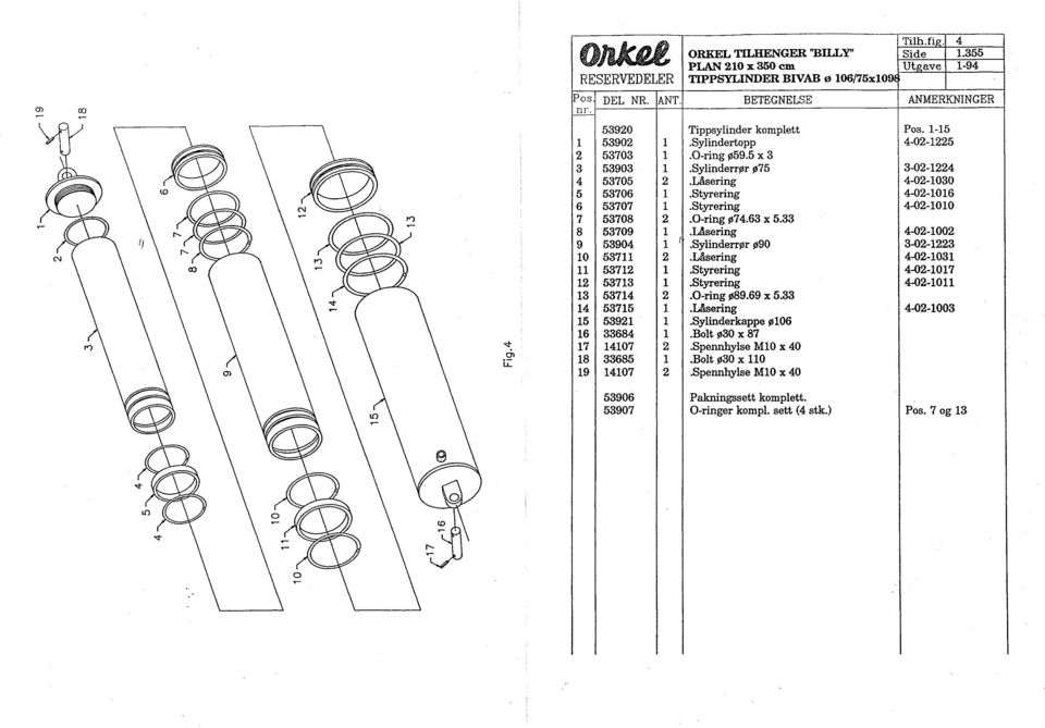 19 14107 2 Tippsylinder komplett Pos. 1-15.Sylindertopp 4-02-1225.O-ring ø59.5 x 3.Sylinderrør ø75 3-02-1224.Låsering 4-02-1030.Styrering 4-02-1016.Styrering 4-02-1010.O-ring ø74.63 x 5.33.