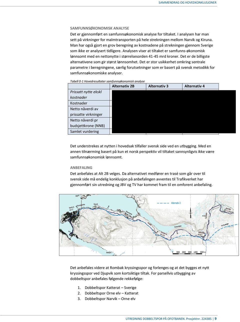 Man har også gjort en grov beregning av kostnadene på strekningen gjennom Sverige som ikke er analysert tidligere.