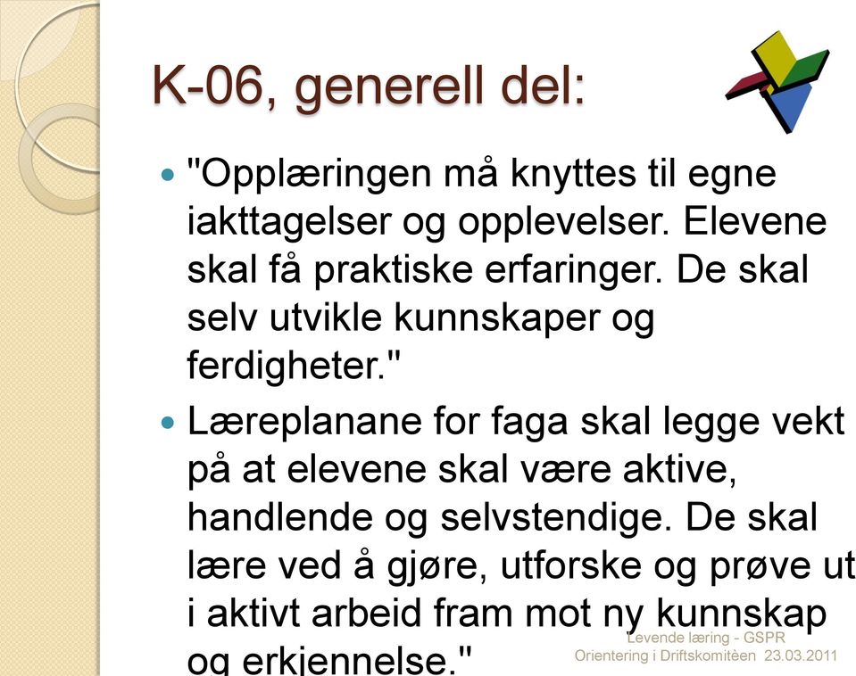 " Læreplanane for faga skal legge vekt på at elevene skal være aktive, handlende og