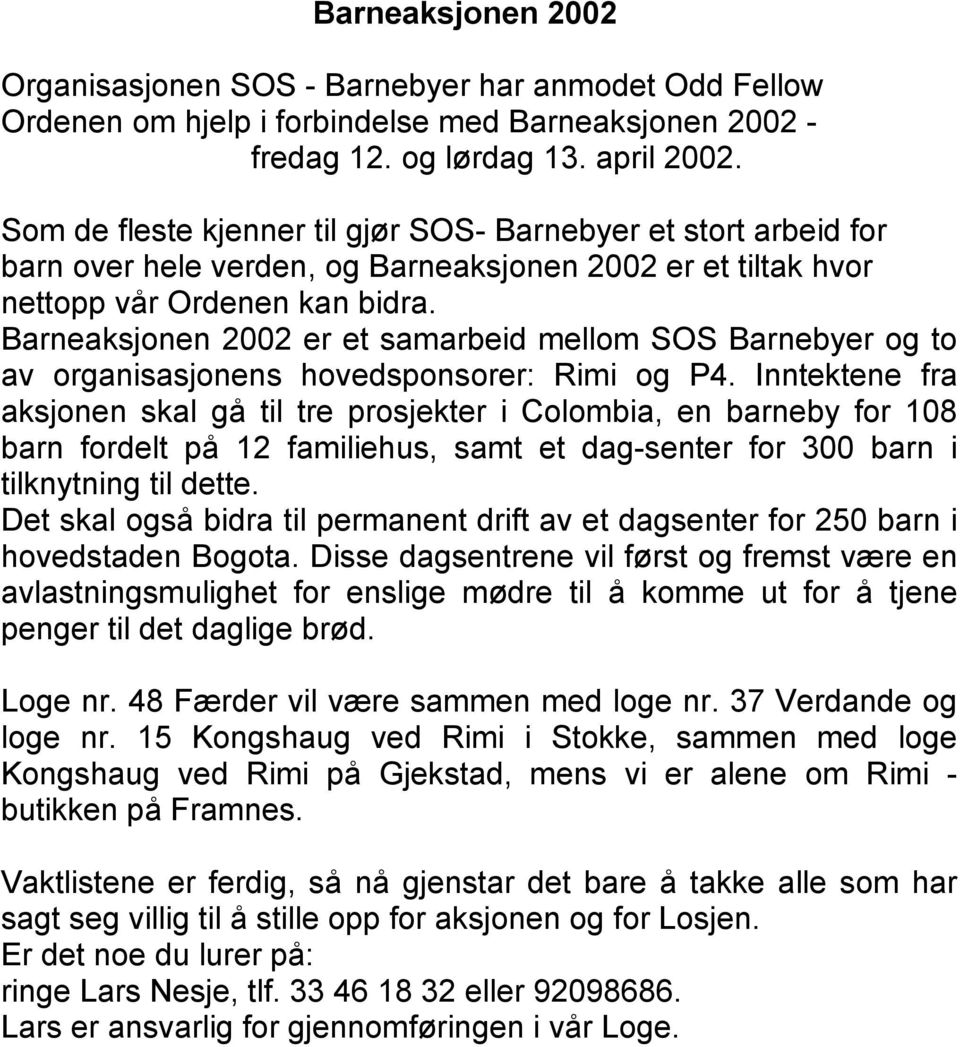 Barneaksjonen 2002 er et samarbeid mellom SOS Barnebyer og to av organisasjonens hovedsponsorer: Rimi og P4.