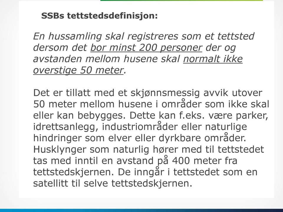 Dette kan f.eks. være parker, idrettsanlegg, industriområder eller naturlige hindringer som elver eller dyrkbare områder.