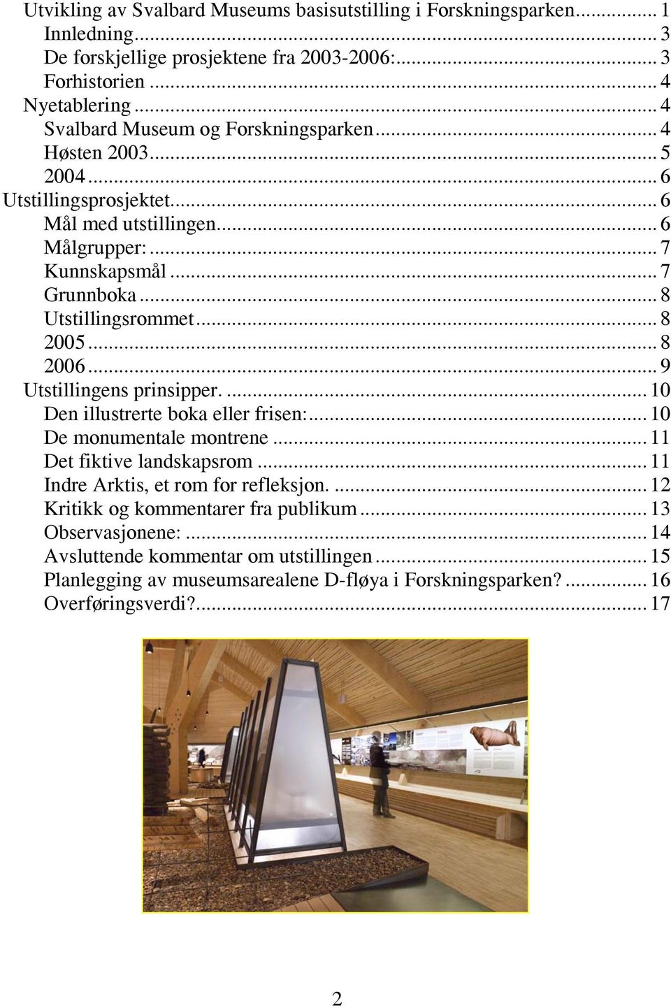 .. 8 Utstillingsrommet... 8 2005... 8 2006... 9 Utstillingens prinsipper.... 10 Den illustrerte boka eller frisen:... 10 De monumentale montrene... 11 Det fiktive landskapsrom.