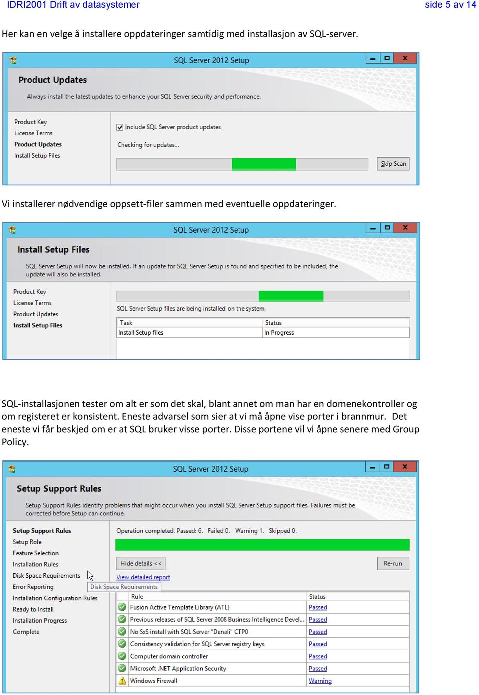 SQL-installasjonen tester om alt er som det skal, blant annet om man har en domenekontroller og om registeret er konsistent.