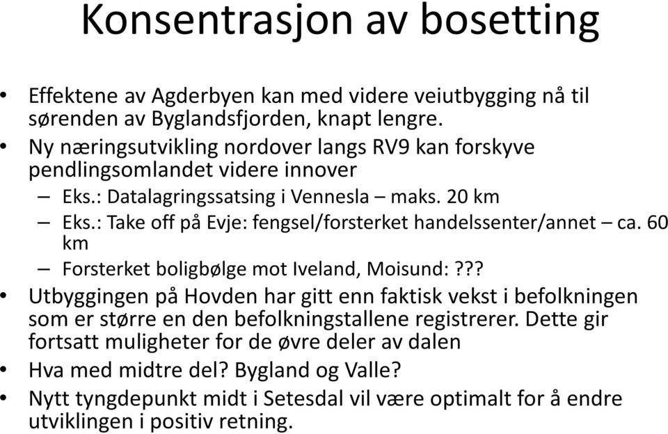 : Take off på Evje: fengsel/forsterket handelssenter/annet ca. 60 km Forsterket boligbølge mot Iveland, Moisund:?