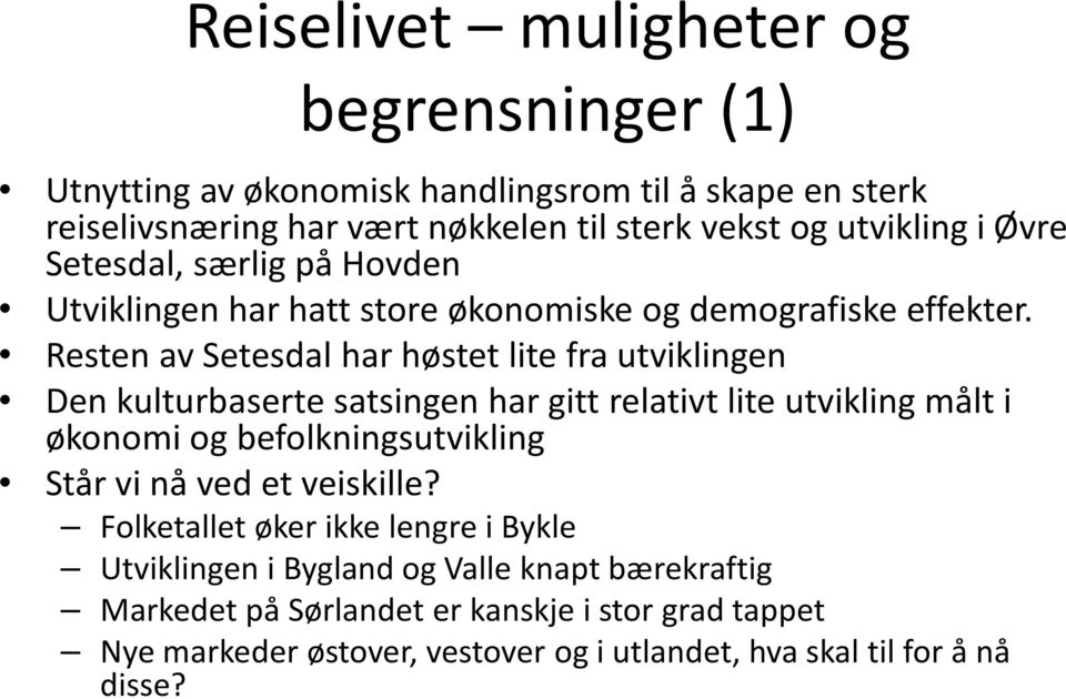 Resten av Setesdal har høstet lite fra utviklingen Den kulturbaserte satsingen har gitt relativt lite utvikling målt i økonomi og befolkningsutvikling Står vi nå