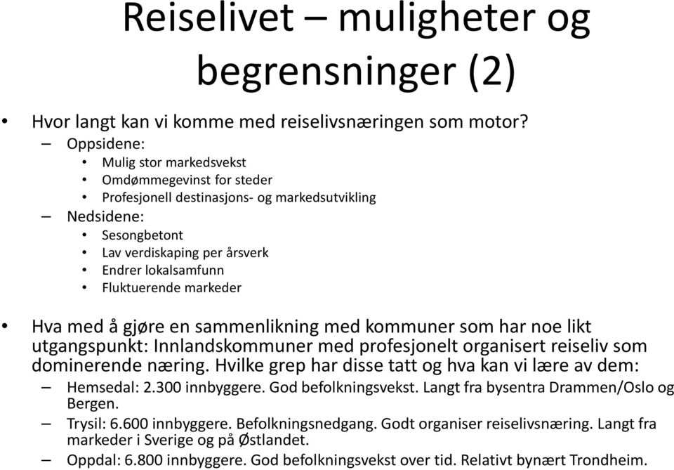 markeder Hva med å gjøre en sammenlikning med kommuner som har noe likt utgangspunkt: Innlandskommuner med profesjonelt organisert reiseliv som dominerende næring.