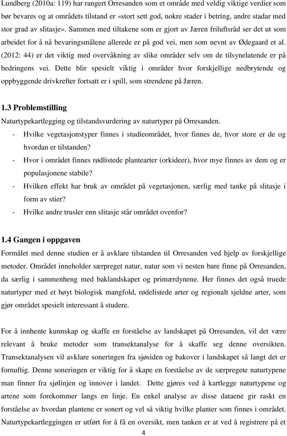 (2012: 44) er det viktig med overvåkning av slike områder selv om de tilsynelatende er på bedringens vei.