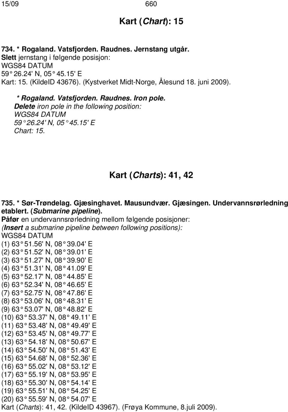 * Sør-Trøndelag. Gjæsinghavet. Mausundvær. Gjæsingen. Undervannsrørledning etablert. (Submarine pipeline).