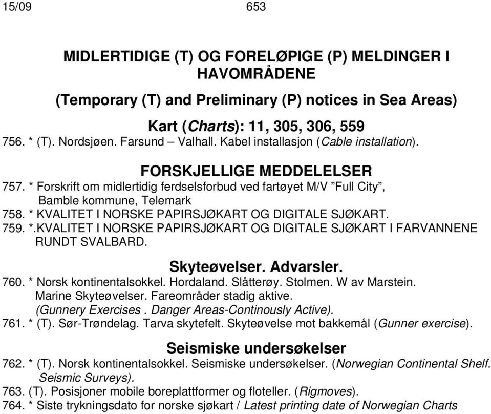 * KVALITET I NORSKE PAPIRSJØKART OG DIGITALE SJØKART. 759. *.KVALITET I NORSKE PAPIRSJØKART OG DIGITALE SJØKART I FARVANNENE RUNDT SVALBARD. Skyteøvelser. Advarsler. 760. * Norsk kontinentalsokkel.