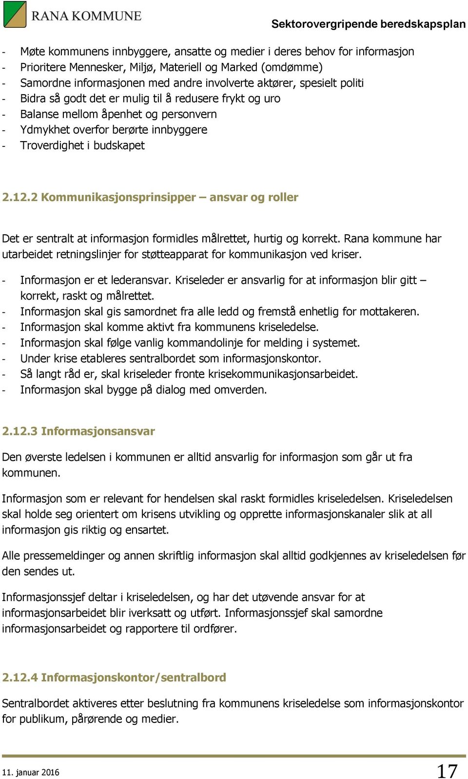 2 Kommunikasjonsprinsipper ansvar og roller Det er sentralt at informasjon formidles målrettet, hurtig og korrekt.