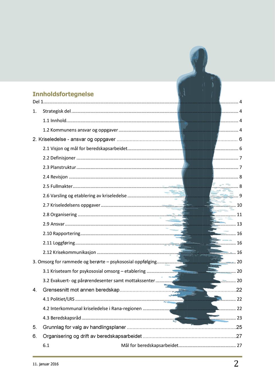 10 Rapportering... 16 2.11 Loggføring... 16 2.12 Krisekommunikasjon... 16 3. Omsorg for rammede og berørte psykososial oppfølging... 20 3.1 Kriseteam for psykososial omsorg etablering... 20 3.2 Evakuert- og pårørendesenter samt mottakssenter.