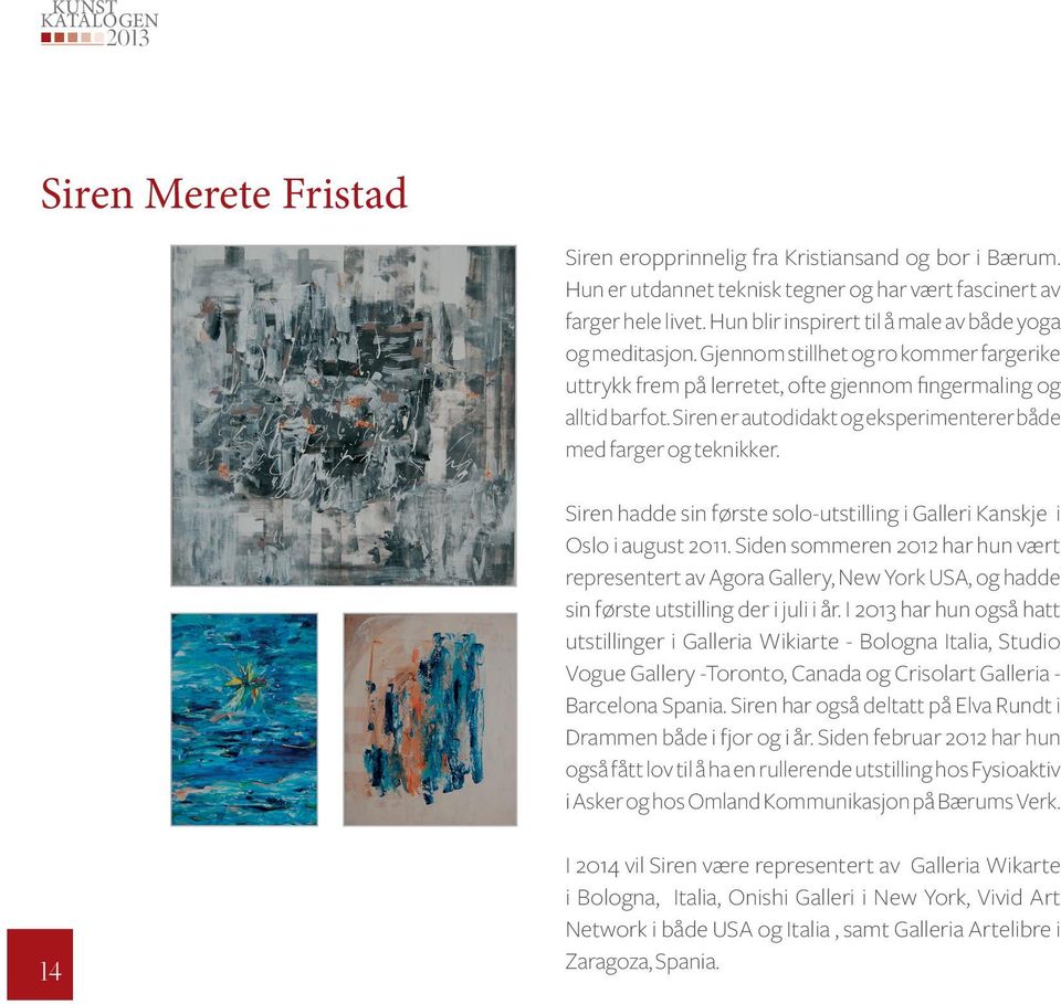 Sirenerautodidaktogeksperimentererbåde medfargerogteknikker. Siren hadde sin første solo-utstilling i Galleri Kanskje i Oslo i august 2011.