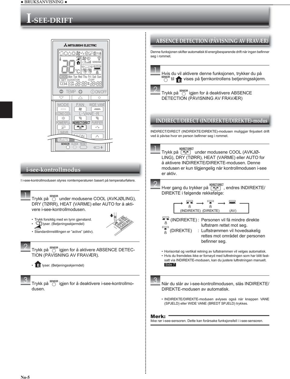 Trykk på igjen for å deaktivere ABSENCE DETECTION (PÅVISNING AV FRAVÆR) INDIRECT/DIRECT (INDIREKTE/DIREKTE)-modus INDIRECT/DIRECT (INDIREKTE/DIREKTE)-modusen muliggjør fi njustert drift ved å påvise