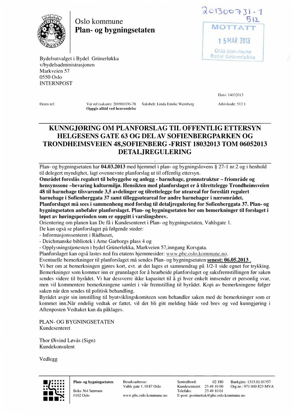 1 Oppgis alltid ved henvendelse KUNNGJØRING OM PLANFORSLAG TIL OFFENTLIG ETTERSYN HELGESENS GATE 63 OG DEL AV SOFIENBERGPARKEN OG TRONDHEIMSVEIEN 48,SOFIENBERG -FRIST 18032013 TOM 06052013