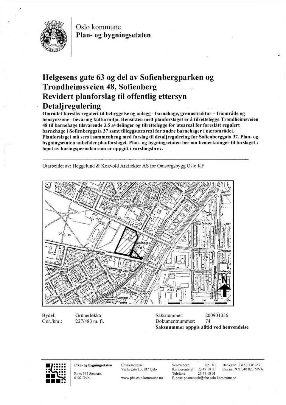 Hensikten med planforslaget er å tilrettelegge Trondheimsveien 48 til barnehage tilsvarende 3,5 avdelinger og tilrettelegge for uteareal for foreslått regulert barnehage i Sofienberggata 37 samt