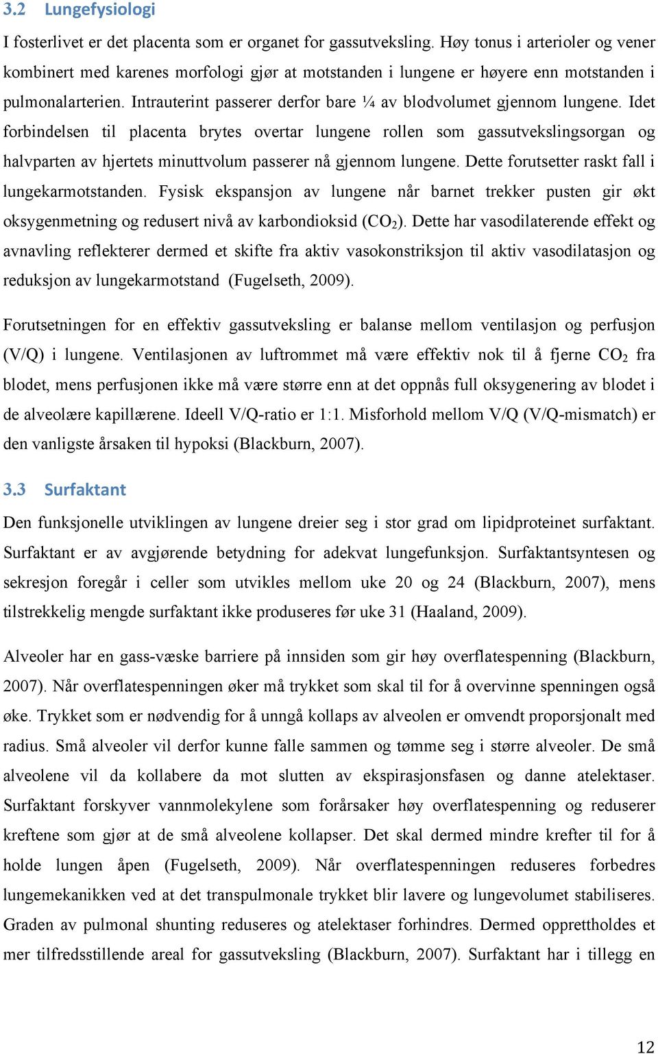 Intrauterint passerer derfor bare ¼ av blodvolumet gjennom lungene.