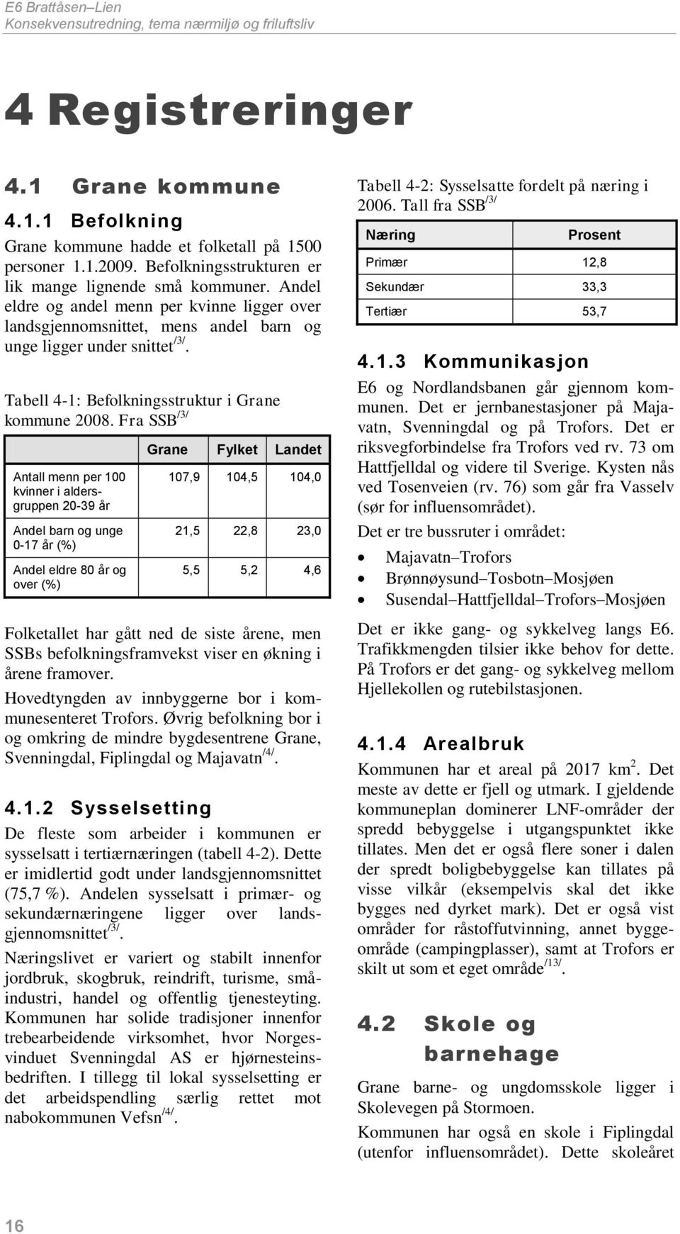 Tabell 4-1: Befolkningsstruktur i Grane kommune 2008.