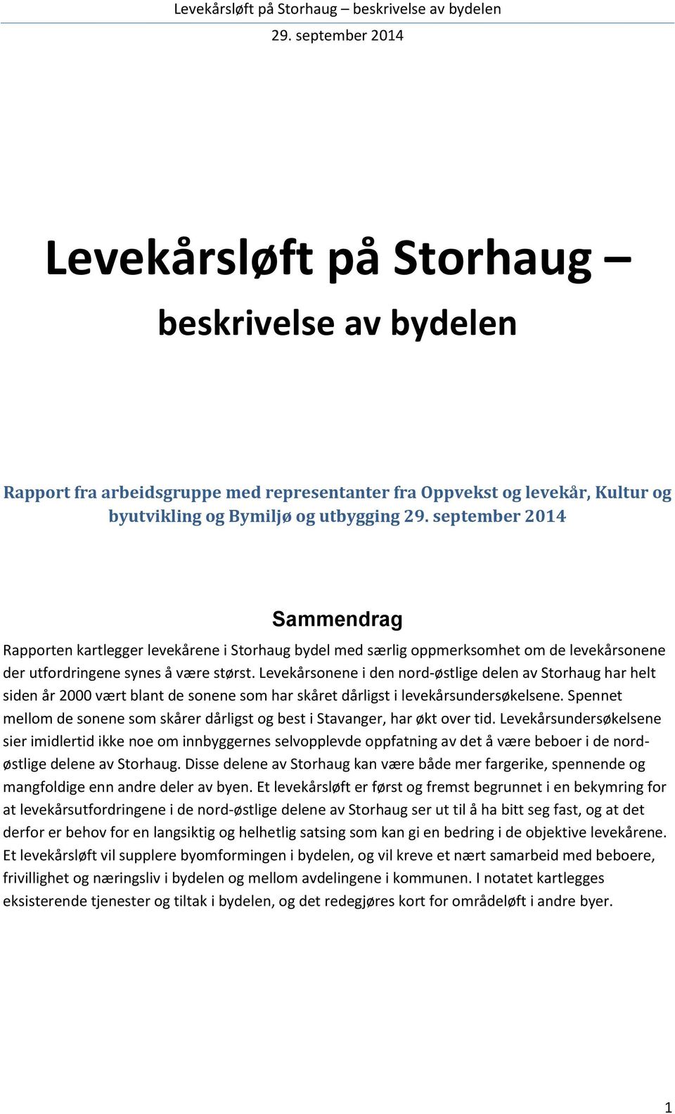 Levekårsonene i den nord-østlige delen av Storhaug har helt siden år 2000 vært blant de sonene som har skåret dårligst i levekårsundersøkelsene.