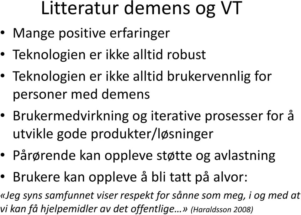 produkter/løsninger Pårørende kan oppleve støtte og avlastning Brukere kan oppleve å bli tatt på alvor: «Jeg