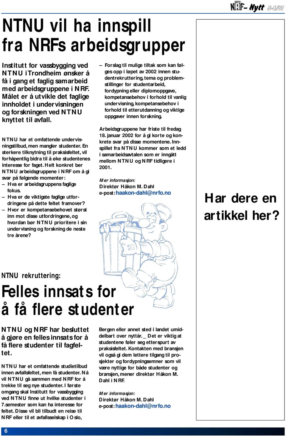 En sterkere tilknytning til praksisfeltet, vil forhåpentlig bidra til å øke studentenes interesse for faget.