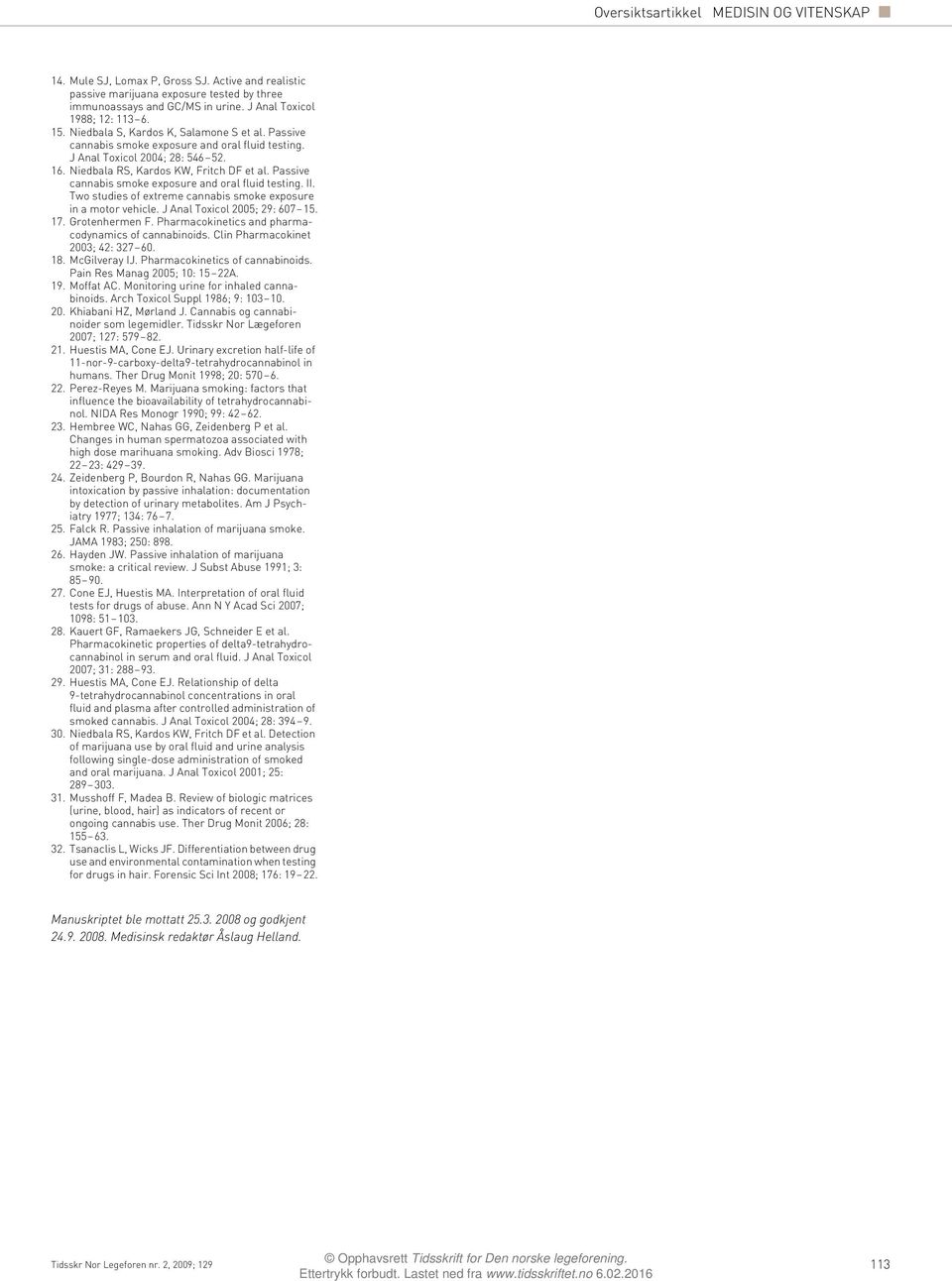 Passive cannabis smoke exposure and oral fluid testing. II. Two studies of extreme cannabis smoke exposure in a motor vehicle. J Anal Toxicol 2005; 29: 607 15. 17. Grotenhermen F.