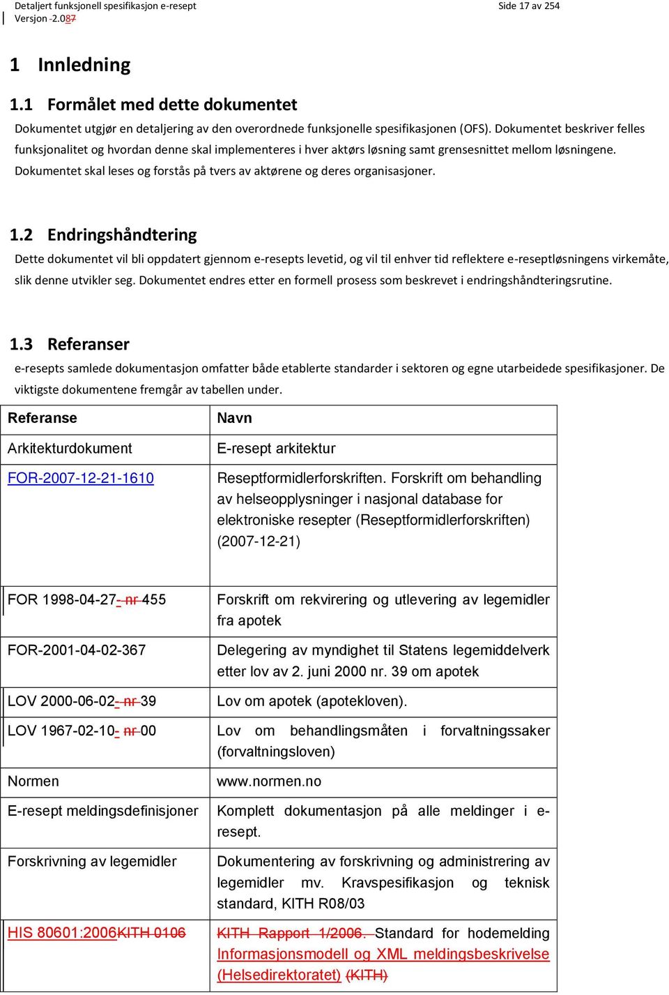 Dokumentet skal leses og forstås på tvers av aktørene og deres organisasjoner. 1.