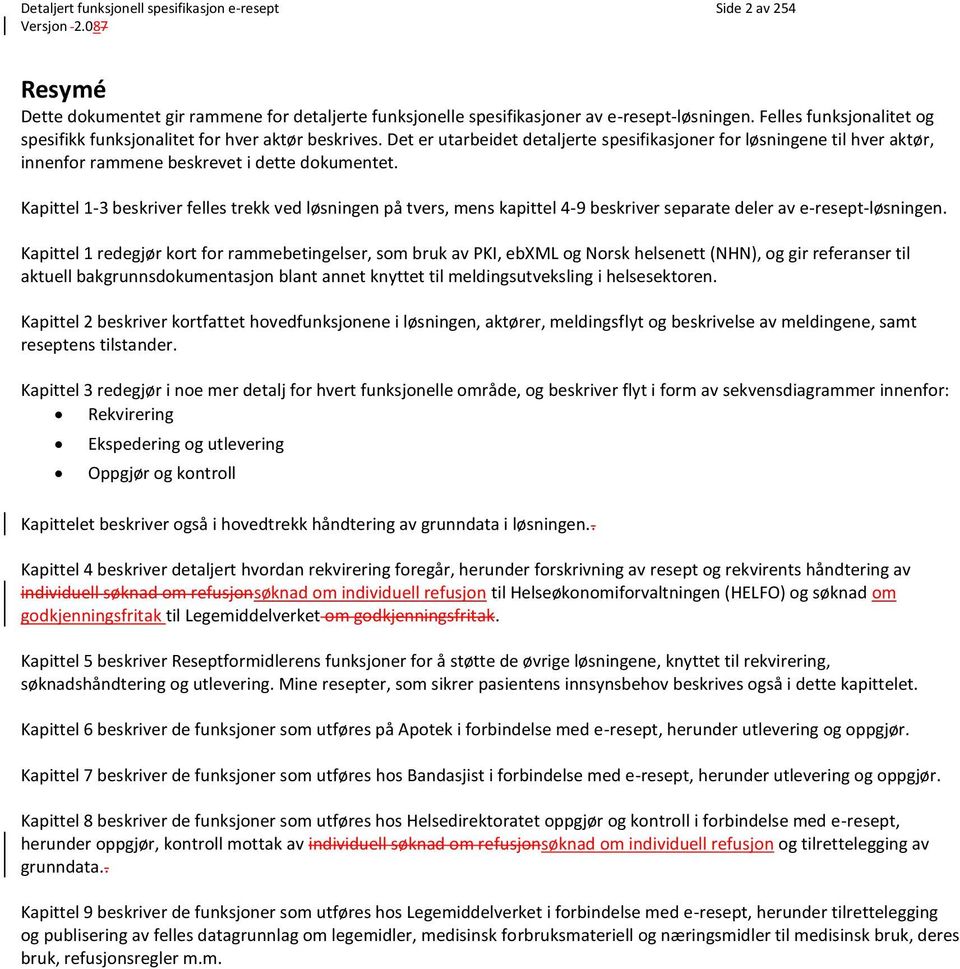 Kapittel 1-3 beskriver felles trekk ved løsningen på tvers, mens kapittel 4-9 beskriver separate deler av e-resept-løsningen.