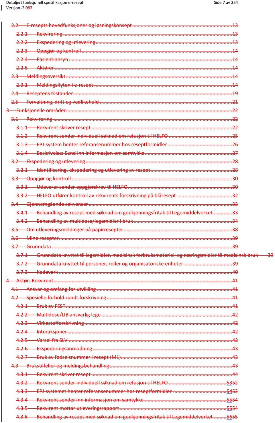 .. 21 3 Funksjonelle områder... 22 3.1 Rekvirering... 22 3.1.1 Rekvirent skriver resept... 22 3.1.2 Rekvirent sender individuell søknad om refusjon til HELFO... 25 3.1.3 EPJ-system henter referansenummer hos reseptformidler.