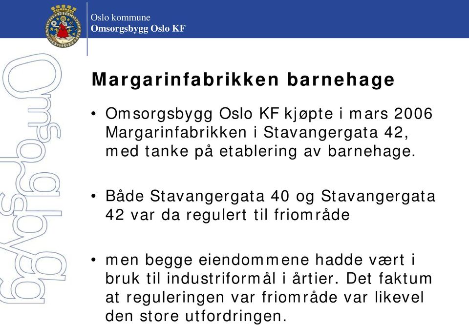 Både Stavangergata 40 og Stavangergata 42 var da regulert til friområde men begge eiendommene