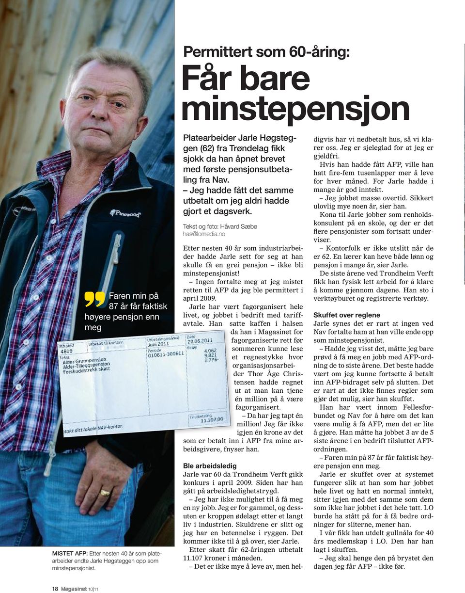 Tekst og foto: Håvard Sæbø has@lomedia.no Etter nesten 40 år som industriarbeider hadde Jarle sett for seg at han skulle få en grei pensjon ikke bli minstepensjonist!