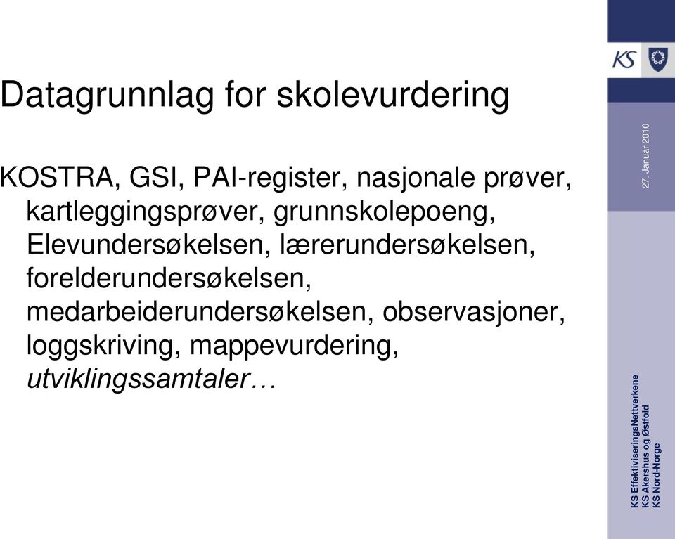 prøver, kartleggingsprøver, grunnskolepoeng, Elevundersøkelsen, lærerundersøkelsen,