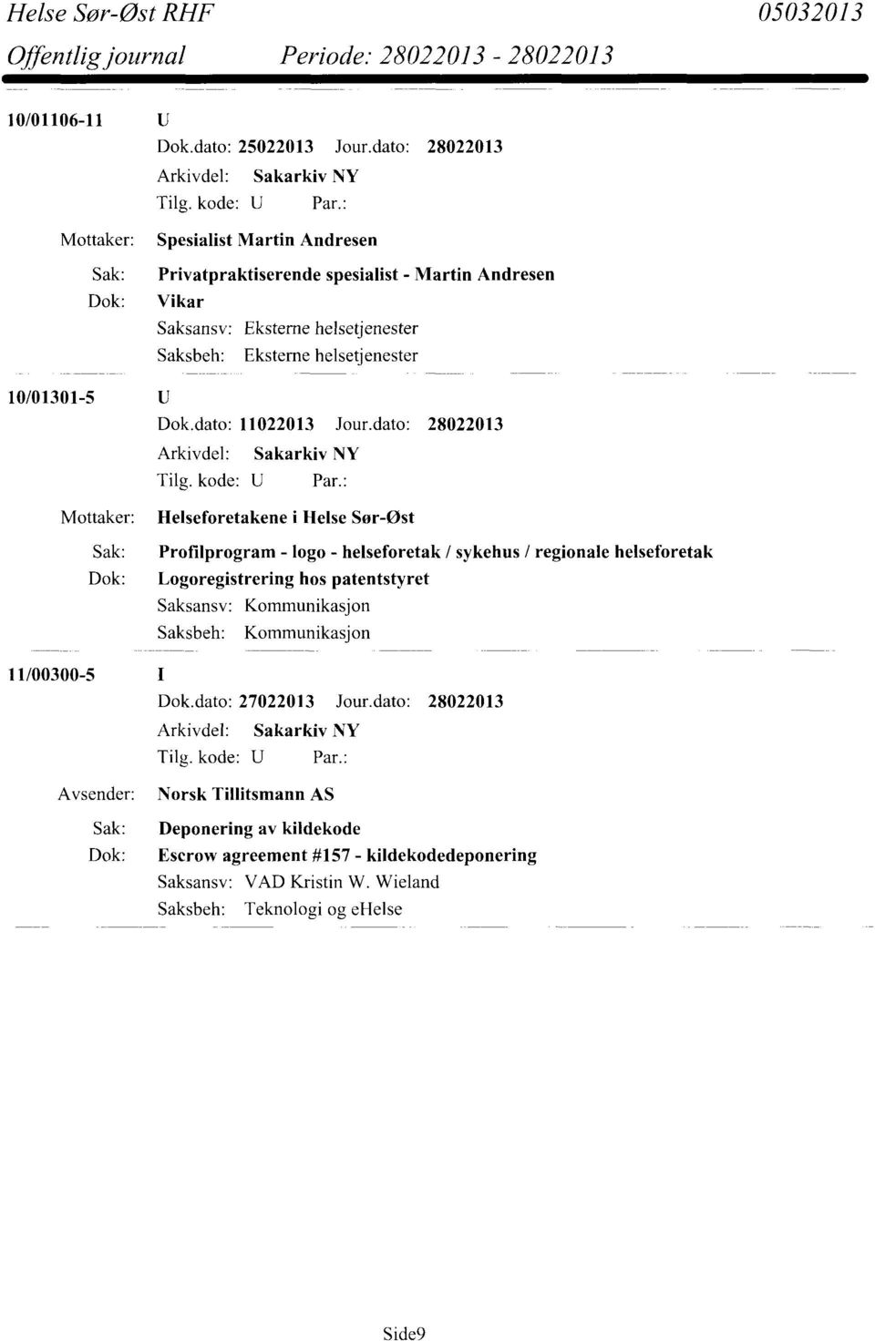 dato: 28022013 Helseforetakene i Helse Sør-Øst Sak: Profilprogram - logo - helseforetak / sykehus / regionale helseforetak Dok: Logoregistrering hos