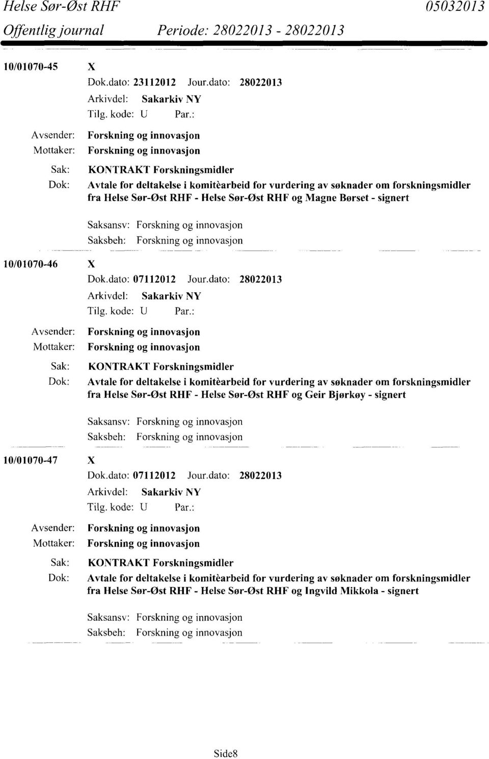 Helse Sør-Øst - Helse Sør-Øst RHF og Magne Børset - signert 10/01070-46 X Saksansv: Forskning og innovasjon Saksbeh: Forskning og innovasjon Dok.dato: 07112012 Jour.