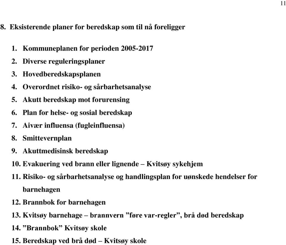 Smittevernplan 9. Akuttmedisinsk beredskap 10. Evakuering ved brann eller lignende Kvitsøy sykehjem 11.