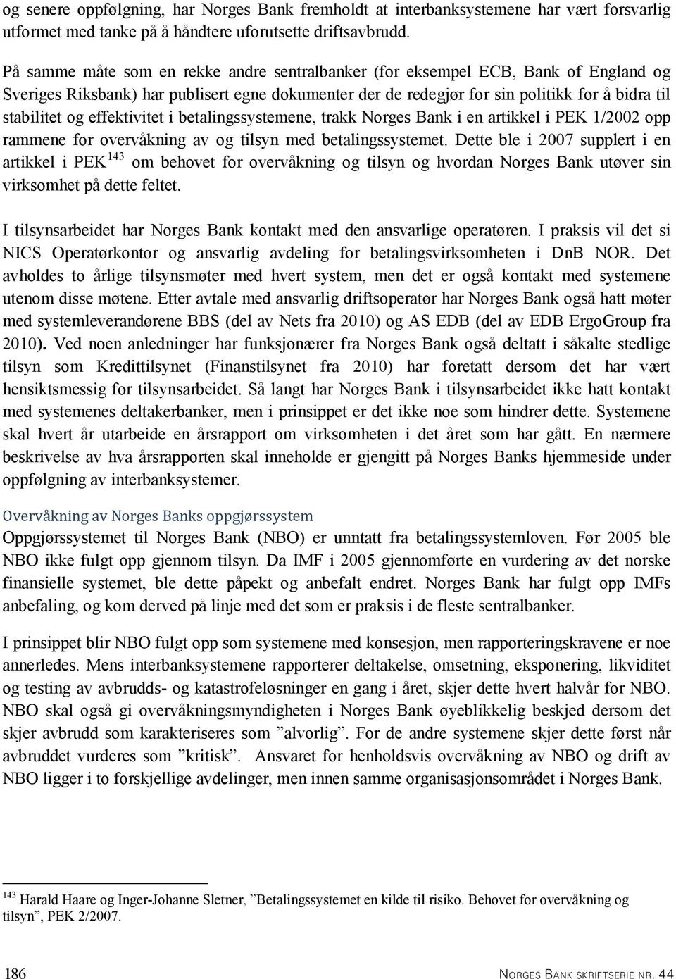 effektivitet i betalingssystemene, trakk Norges Bank i en artikkel i PEK 1/2002 opp rammene for overvåkning av og tilsyn med betalingssystemet.