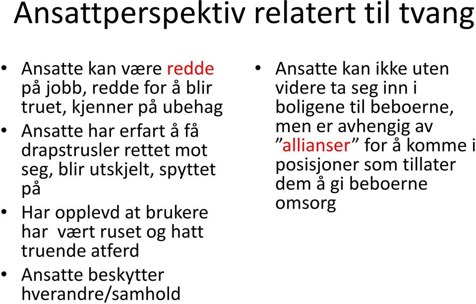 ruset og hatt truende atferd Ansatte beskytter hverandre/samhold Ansatte kan ikke uten videre ta seg inn i