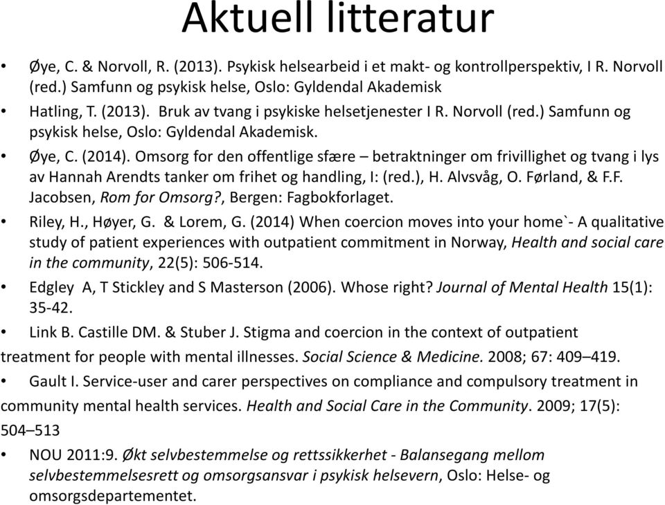 Omsorg for den offentlige sfære betraktninger om frivillighet og tvang i lys av Hannah Arendtstanker om frihet og handling, I: (red.), H. Alvsvåg, O. Førland, & F.F. Jacobsen, Rom for Omsorg?