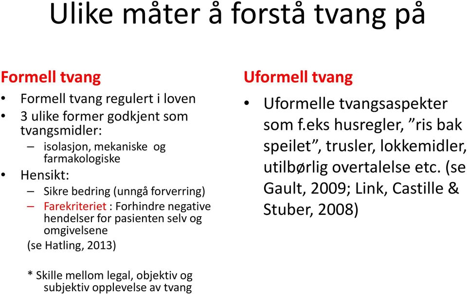 og omgivelsene (se Hatling, 2013) Uformell tvang Uformelle tvangsaspekter som f.